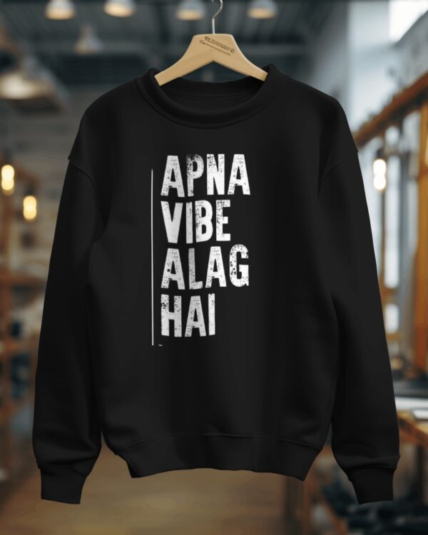 'Apna Vibe Alag Hai' Sweatshirt - Stand Out in Style!